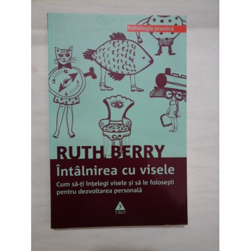 INTALNIREA CU VISELE - Cum sa-ti intelegi visele si sa le folosesti pentru dezvoltarea personala - RUTH BERRY 2009 INTALNIREA CU VISELE - Cum sa-ti intelegi visele si sa le folosesti pentru dezvoltarea personala - RUTH BERRY 2009